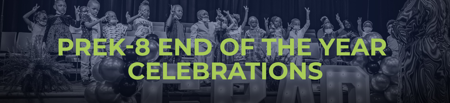 PREK-8 END OF YEAR CELEBRATIONS